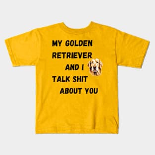 My Golden Retriever and I Talk $hit Kids T-Shirt